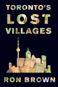 Toronto's Lost Villages by Ron Brown, 9781459746572