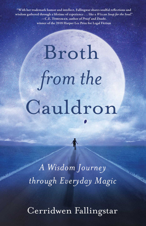 Broth from the Cauldron (A Wisdom Journey through Everyday Magic) by Cerridwen Fallingstar, 9781631526992