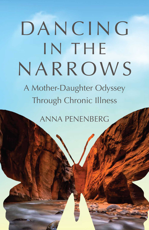 Dancing in the Narrows (A Mother-Daughter Odyssey Through Chronic Illness) by Anna Penenberg, 9781631528385