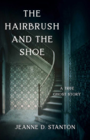The  Hairbrush and the Shoe (A True Ghost Story) by Jeanne D. Stanton, 9781684630349