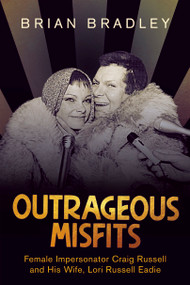 Outrageous Misfits (Female Impersonator Craig Russell and His Wife, Lori Russell Eadie) by Brian Bradley, 9781459746978