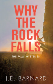 Why the Rock Falls (The Falls Mysteries) by J.E. Barnard, 9781459741478