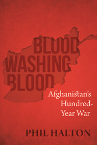 Blood Washing Blood (Afghanistan's Hundred-Year War) by Phil Halton, 9781459746640