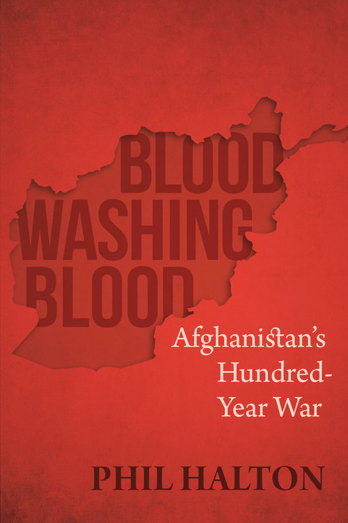Blood Washing Blood (Afghanistan's Hundred-Year War) by Phil Halton, 9781459746640