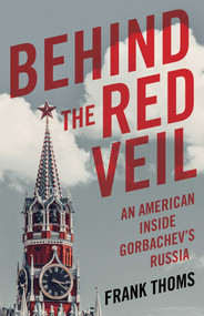 Behind the Red Veil (An American Inside Gorbachev's Russia) by Frank Thoms, 9781684630554