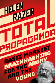 Total Propaganda (Basic Marxist Brainwashing for the Angry and the Young) by Helen Razer, 9781459747739