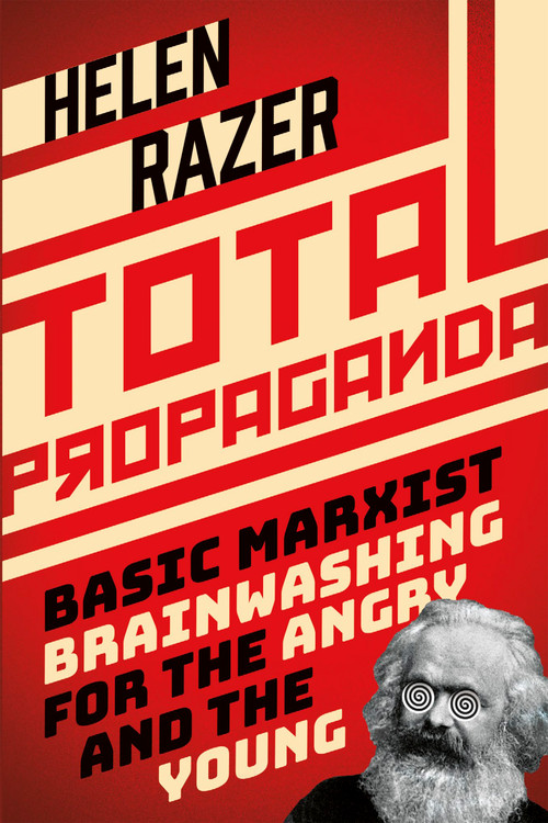 Total Propaganda (Basic Marxist Brainwashing for the Angry and the Young) by Helen Razer, 9781459747739