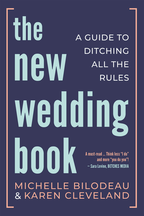 The New Wedding Book (A Guide to Ditching All the Rules) by Michelle Bilodeau, Karen Cleveland, 9781459747111