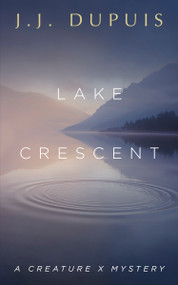 Lake Crescent (A Creature X Mystery) by J.J. Dupuis, 9781459746480