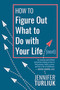 How to Figure Out What to Do with Your Life (Next) by Jennifer Turliuk, 9781459747494