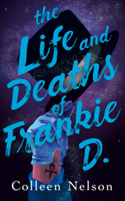 The Life and Deaths of Frankie D. by Colleen Nelson, 9781459747586