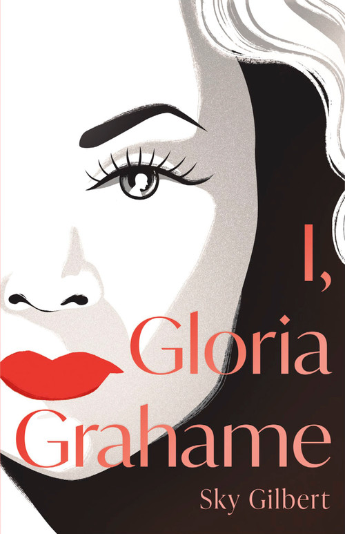 I, Gloria Grahame by Sky Gilbert, 9781459748286