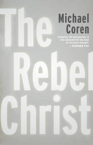 The Rebel Christ by Michael Coren, 9781459748514