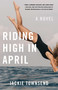 Riding High in April (A Novel) by Jackie Townsend, 9781684630950