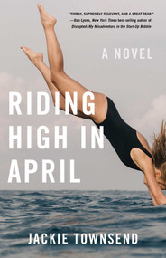 Riding High in April (A Novel) by Jackie Townsend, 9781684630950