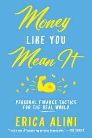 Money Like You Mean It (Personal Finance Tactics for the Real World) by Erica Alini, 9781459748675