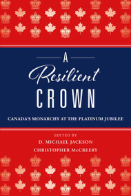 A Resilient Crown (Canada's Monarchy at the Platinum Jubilee) by D. Michael Jackson, Christopher McCreery, 9781459749702