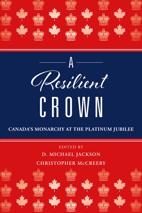 A Resilient Crown (Canada's Monarchy at the Platinum Jubilee) by D. Michael Jackson, Christopher McCreery, 9781459749702