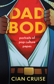 Dad Bod (Portraits of Pop Culture Papas) by Cian Cruise, 9781459749474
