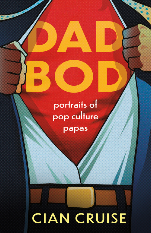 Dad Bod (Portraits of Pop Culture Papas) by Cian Cruise, 9781459749474