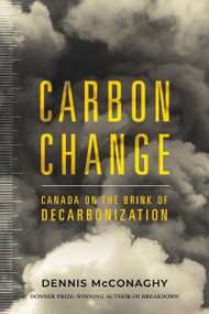 Carbon Change (Canada on the Brink of Decarbonization) by Dennis McConaghy, 9781459750517