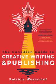 The Canadian Guide to Creative Writing and Publishing by Patricia Westerhof, 9781459750081