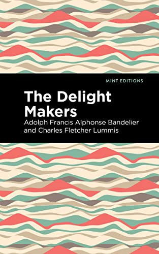 The Delight Makers - 9781513132389 by Adolph Francis Alphonse Bandelier, Charles Fletcher Lummis, Mint Editions