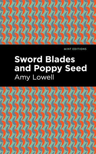 Sword Blades and Poppy Seed by Amy Lowell, Mint Editions, 9781513132495