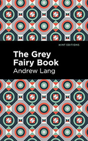 The Grey Fairy Book - 9781513132563 by Andrew Lang, Mint Editions