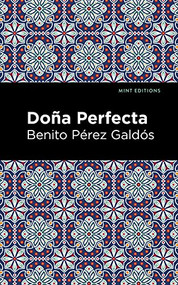 Doña Perfecta by Benito Pérez Galdós, Mint Editions, 9781513132778