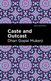 Caste and Outcast by Dhan Gopal Mukerji, Mint Editions, 9781513133010