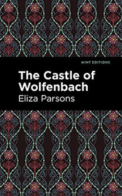 The Castle of Wolfenbach by Eliza Parsons, Mint Editions, 9781513133171