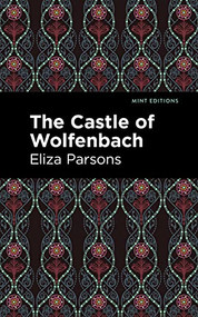 The Castle of Wolfenbach by Eliza Parsons, Mint Editions, 9781513133171