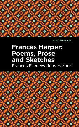 Frances Harper (Poems, Prose and Sketches) by Frances Ellen Watkins Harper, Mint Editions, 9781513290478