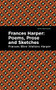 Frances Harper (Poems, Prose and Sketches) by Frances Ellen Watkins Harper, Mint Editions, 9781513290478