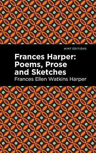 Frances Harper (Poems, Prose and Sketches) by Frances Ellen Watkins Harper, Mint Editions, 9781513290478