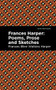 Frances Harper (Poems, Prose and Sketches) by Frances Ellen Watkins Harper, Mint Editions, 9781513290478