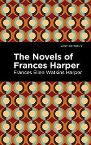 The Novels of Frances Harper - 9781513133478 by Frances Ellen Watkins Harper, Mint Editions