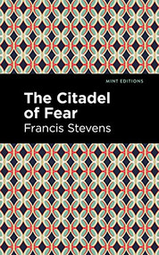 The Citadel of Fear - 9781513133546 by Francis Stevens, Mint Editions