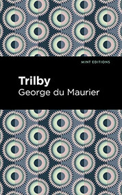 Trilby by George du Maurier, Mint Editions, 9781513133737
