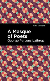 A Masque of Poets by George Parsons Lathrop, Mint Editions, 9781513133751