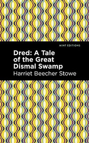 Dred (A Tale of the Great Dismal Swamp) by Harriet Beecher Stowe, Mint Editions, 9781513133850