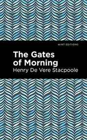 The Gates of Morning - 9781513133928 by Henry De Vere Stacpoole, Mint Editions, 9781513133928