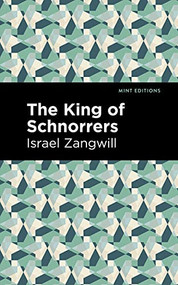 The King of Schnorrers by Israel Zangwill, Mint Editions, 9781513134000