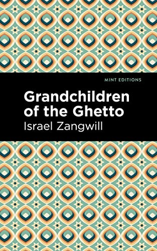 Grandchildren of the Ghetto by Israel Zangwill, Mint Editions, 9781513134048