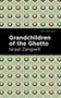 Grandchildren of the Ghetto by Israel Zangwill, Mint Editions, 9781513134048