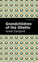 Grandchildren of the Ghetto by Israel Zangwill, Mint Editions, 9781513134048
