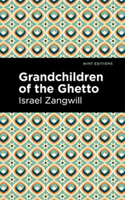 Grandchildren of the Ghetto by Israel Zangwill, Mint Editions, 9781513134048