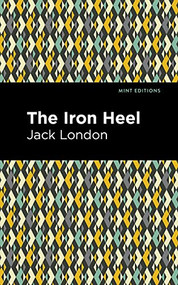 The Iron Heel - 9781513134116 by Jack London, Mint Editions, 9781513134116