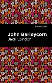 John Barleycorn - 9781513134123 by Jack London, Mint Editions, 9781513134123